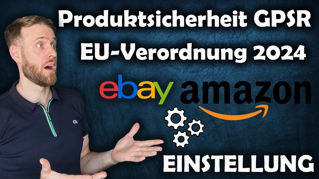 Produktsicherheitsverordnung GPSR 2024 | Amazon & eBay Einstellung | Welche Produkte sind betroffen?