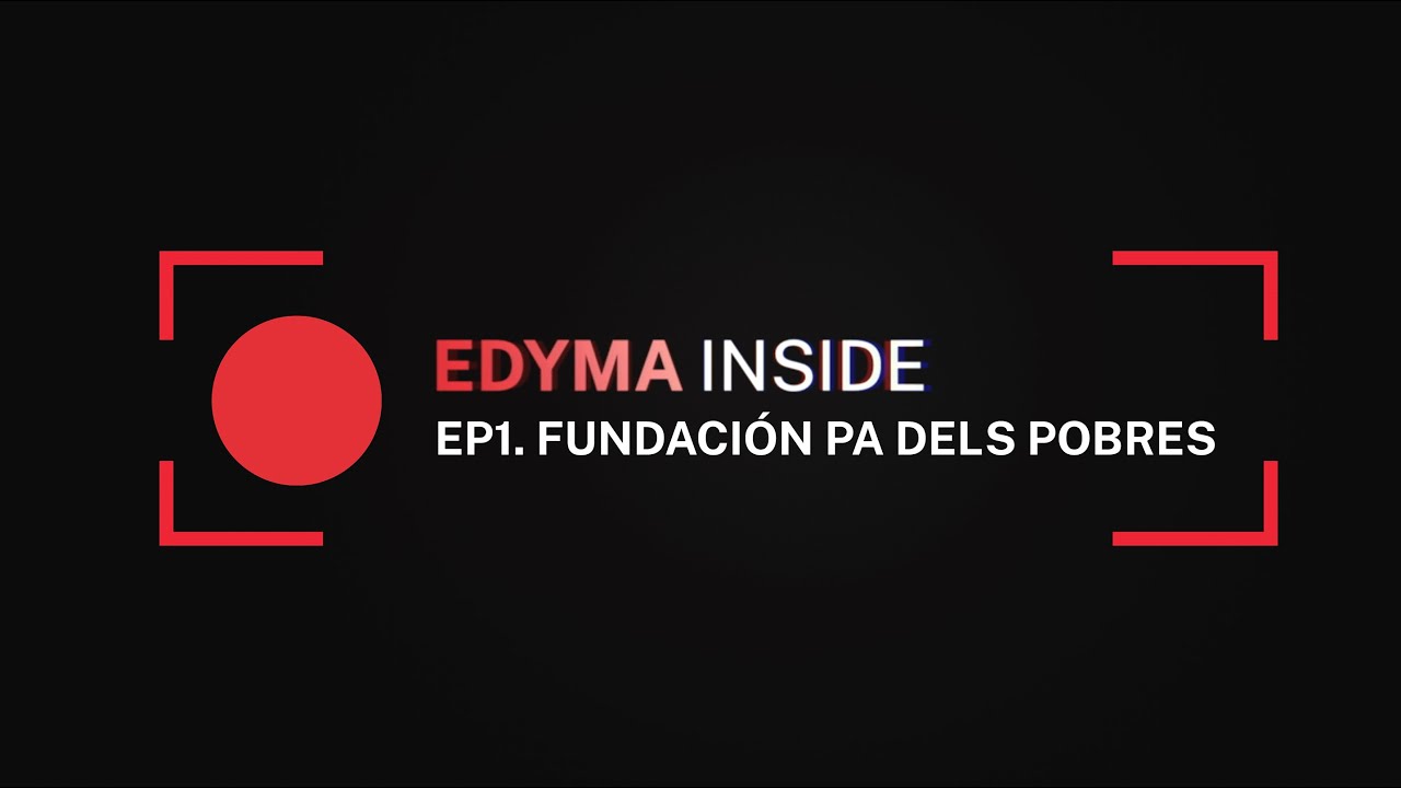 Edyma Inside · EP01 | Fundación Pa dels Pobres