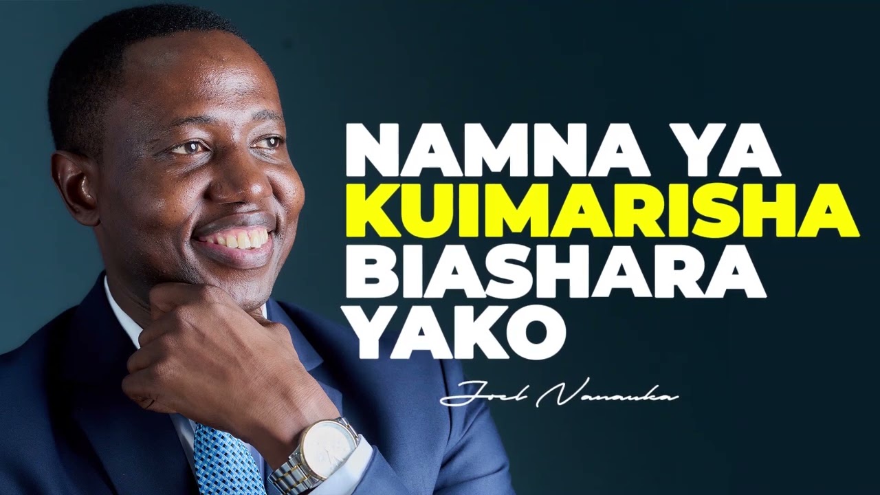 NAMNA YA KUIMARISHA BIASHARA YAKO  - JOEL NANAUKA