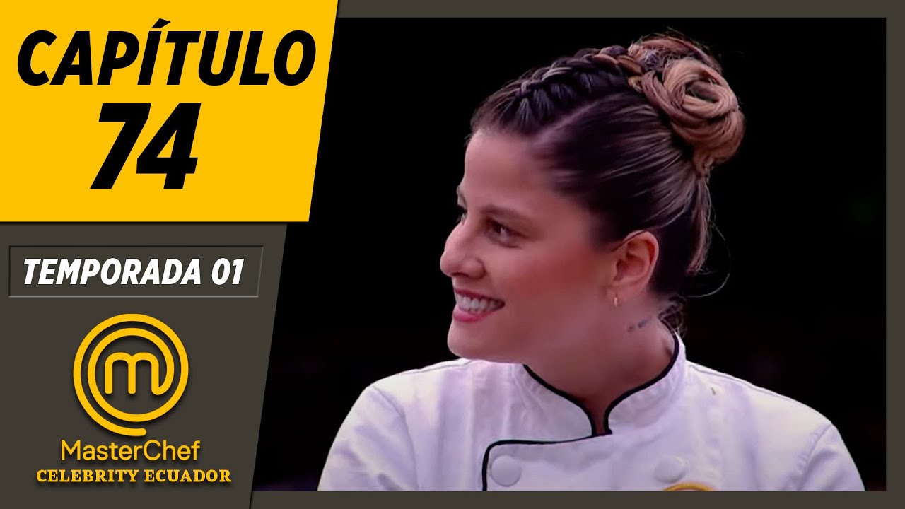 CAPÍTULO 74 | TEMPORADA 01 | MASTERCHEF CELEBRITY ECUADOR