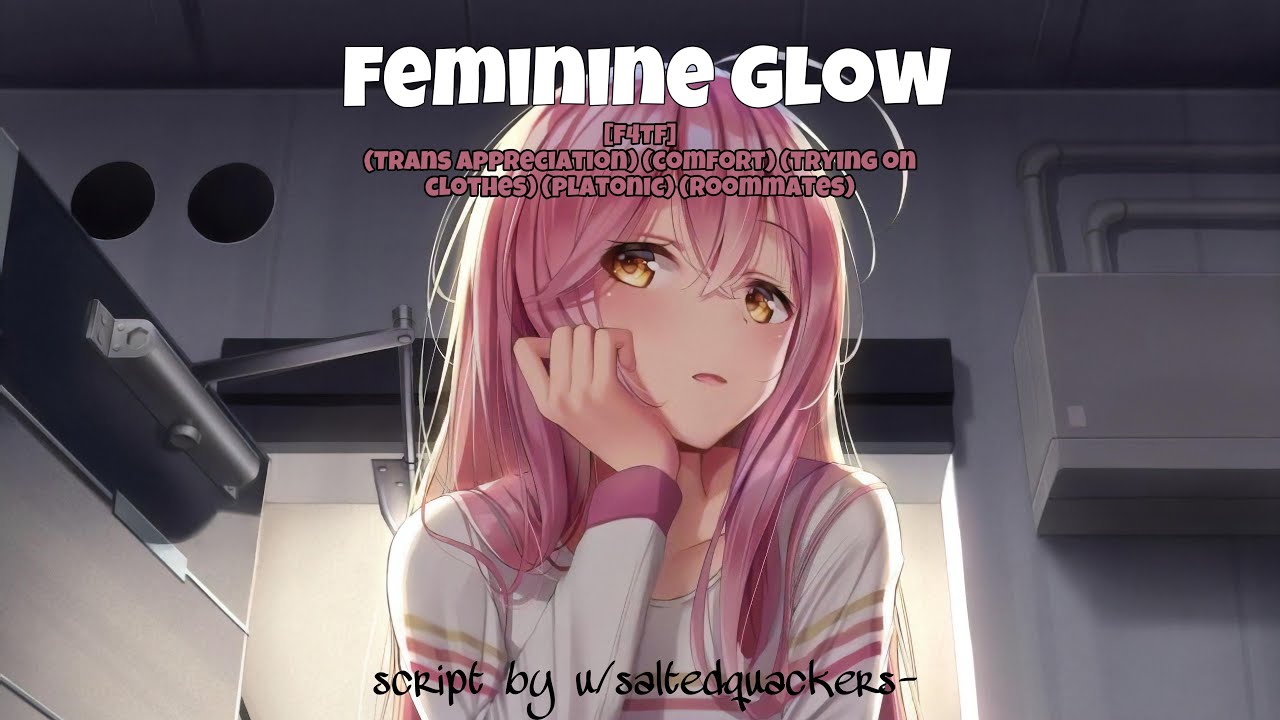[F4TF] Feminine Glow [Trans appreciation][trying on clothes][platonic][roommates][comfort]