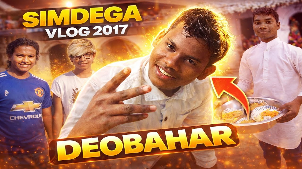 DEOBAHAR SIMDEGA VLOG 2017