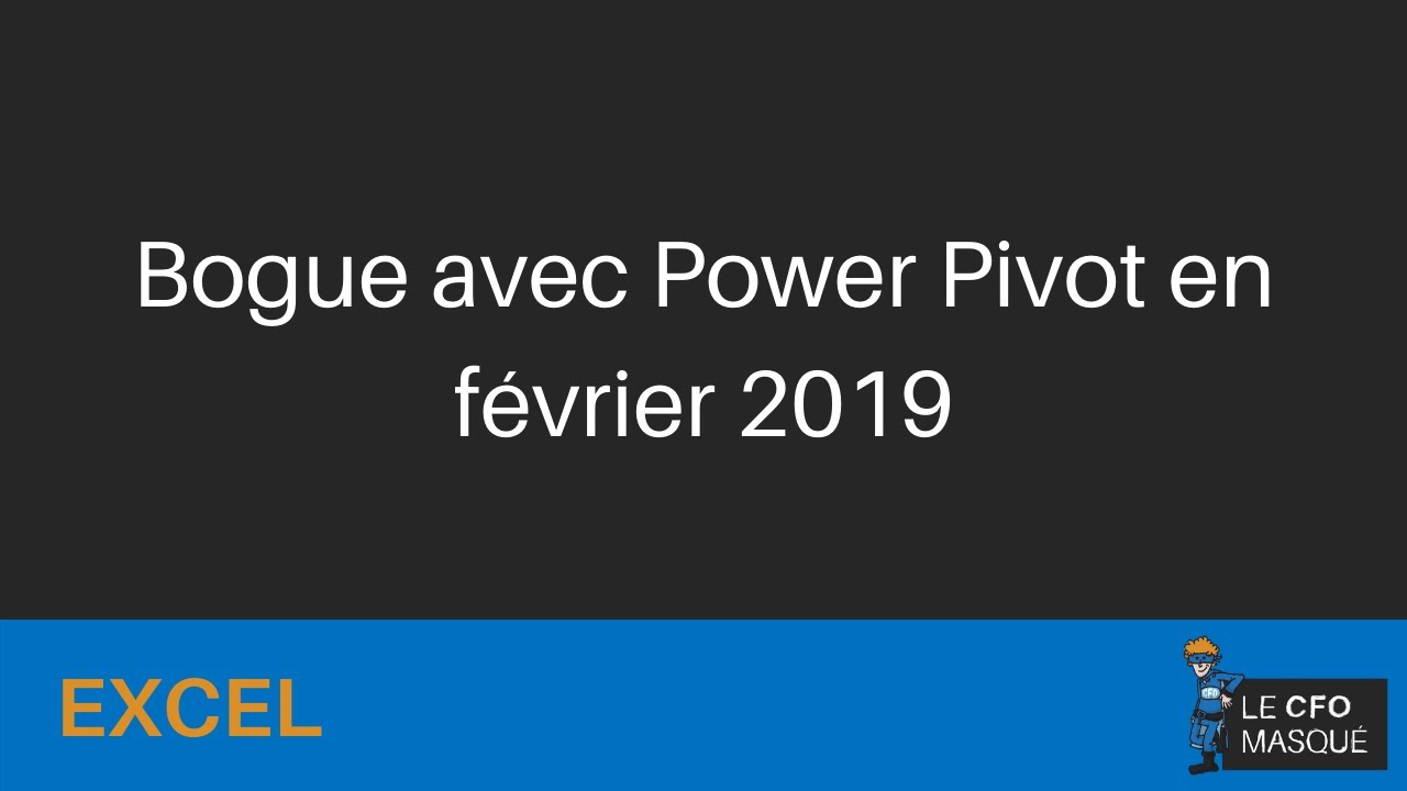 Excel - Bogue avec Power Pivot en f&eacute;vrier 2019