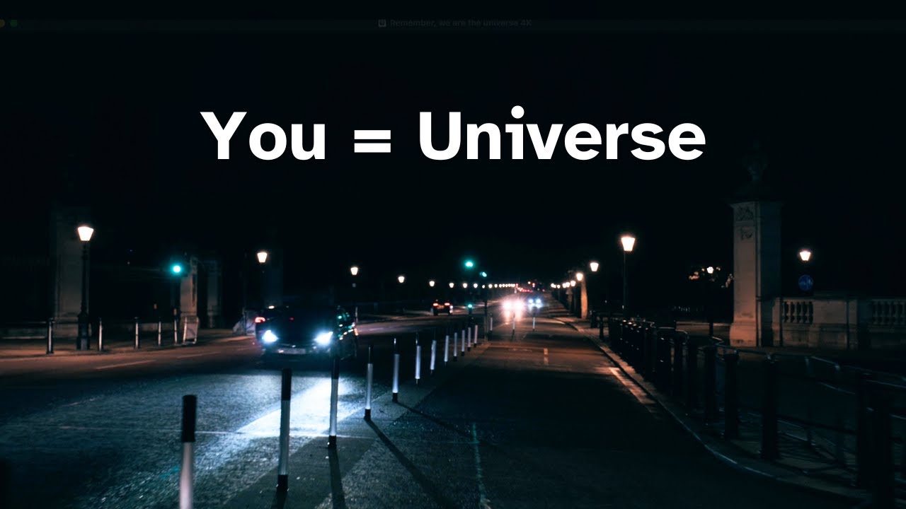 Remember, we are the universe
