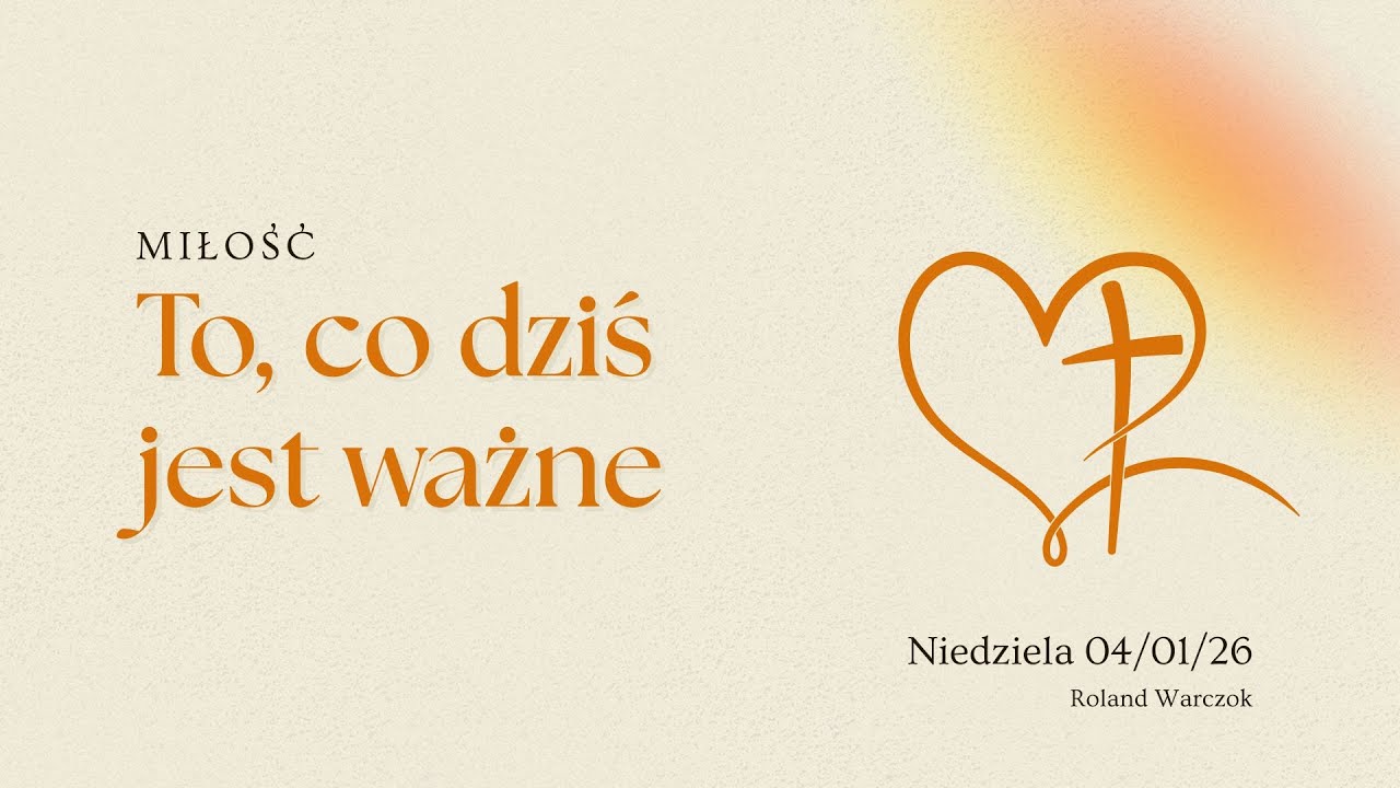 Nabożeństwo, 04.01.2026 - To, co dziś jest ważne (Roland Warczok)