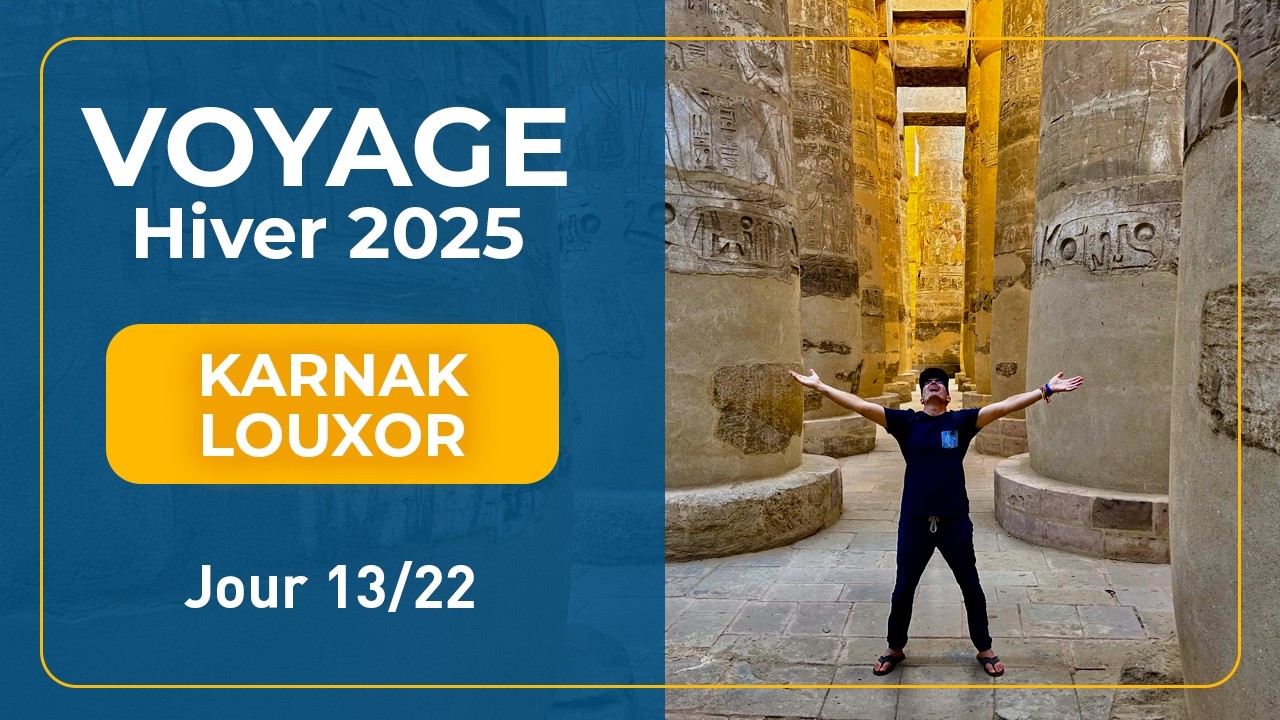 Voyage Hiver 2025 | Jour 13 - Karnak et Louxor (Égypte)