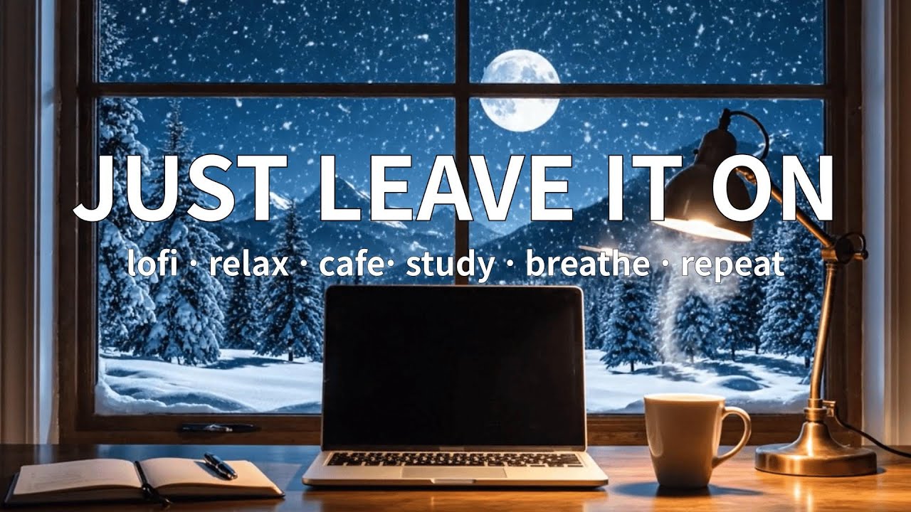 [playlist] JUST LEAVE IT ON | Winter Night Lofi for Study & Focus | Calm Beats, No Distractions