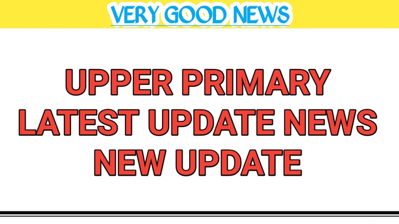Verification process of upper primary, upper primary new rules,ssc upper primary latest news,