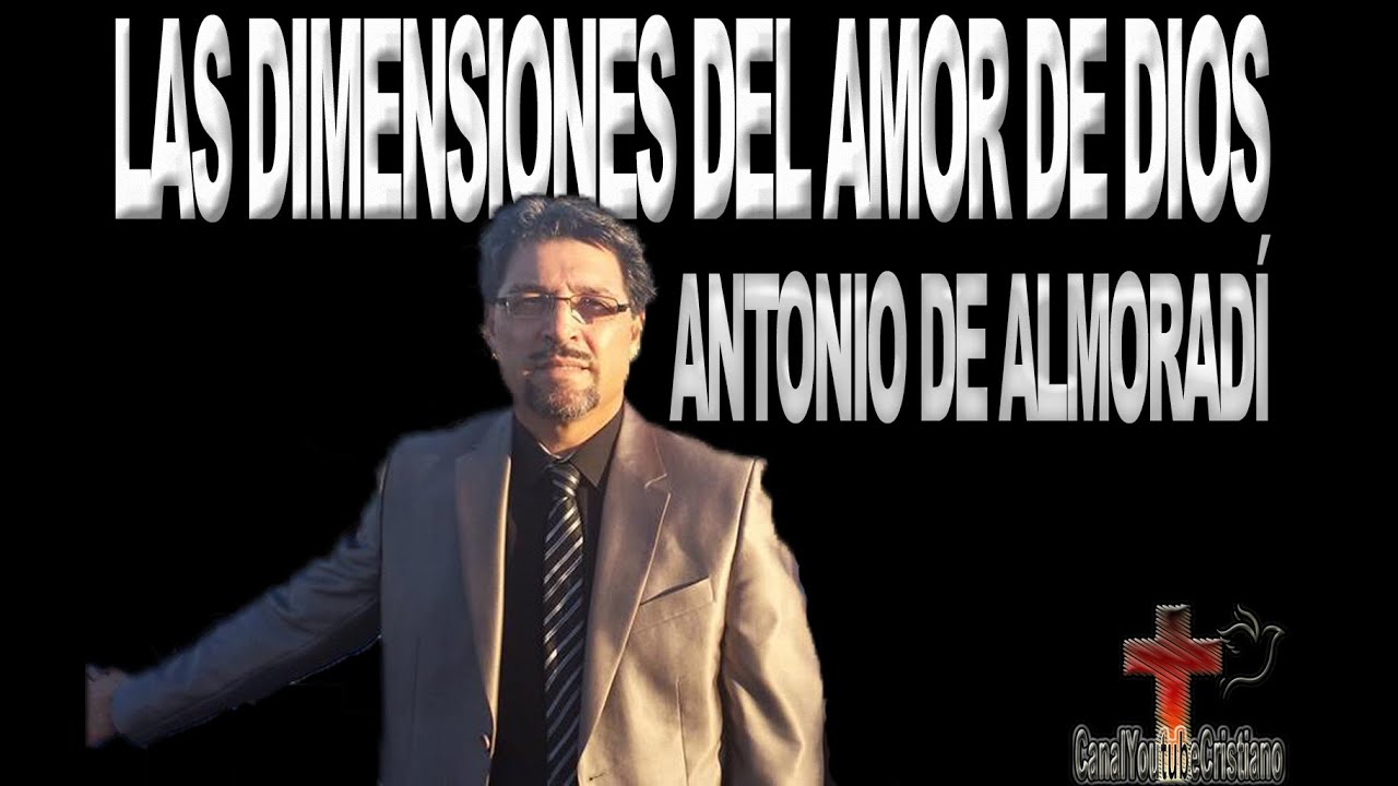 Las Dimensiones Del Amor de Dios-Antonio de Almoradí-impresionante mensaje