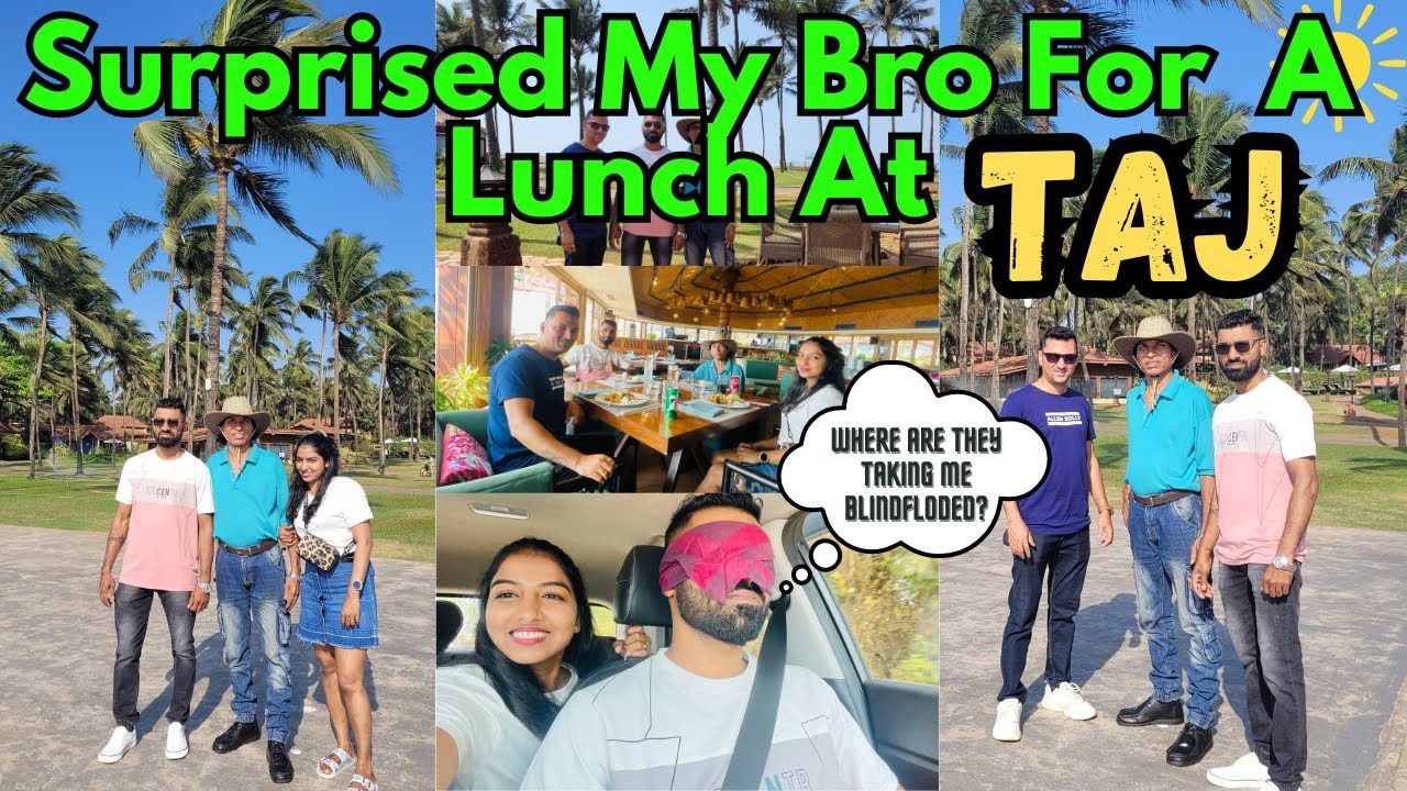 SURPRISED MY BRO FOR A LUNCH AT TAJ HOLIDAY VILLAGE CANDOLIM GOA
