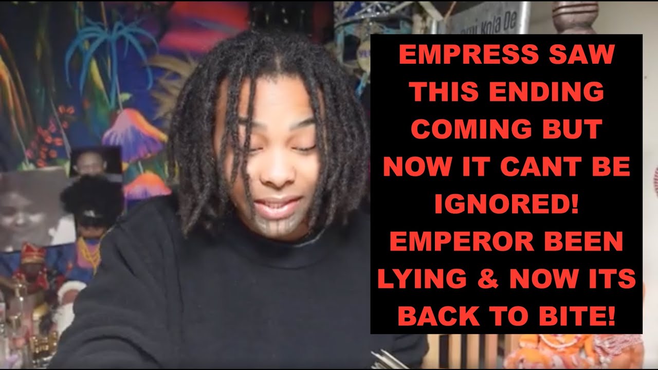 EMPRESS SAW THIS ENDING COMING BUT NOW IT CANT BE IGNORED! EMPEROR BEEN LYING & NOW ITS BACK TO BITE