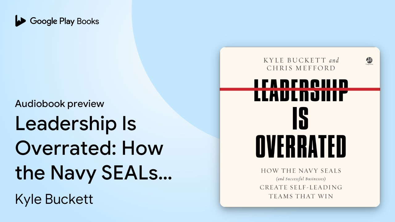 Leadership Is Overrated: How the Navy SEALs&hellip; by Kyle Buckett &middot; Audiobook preview