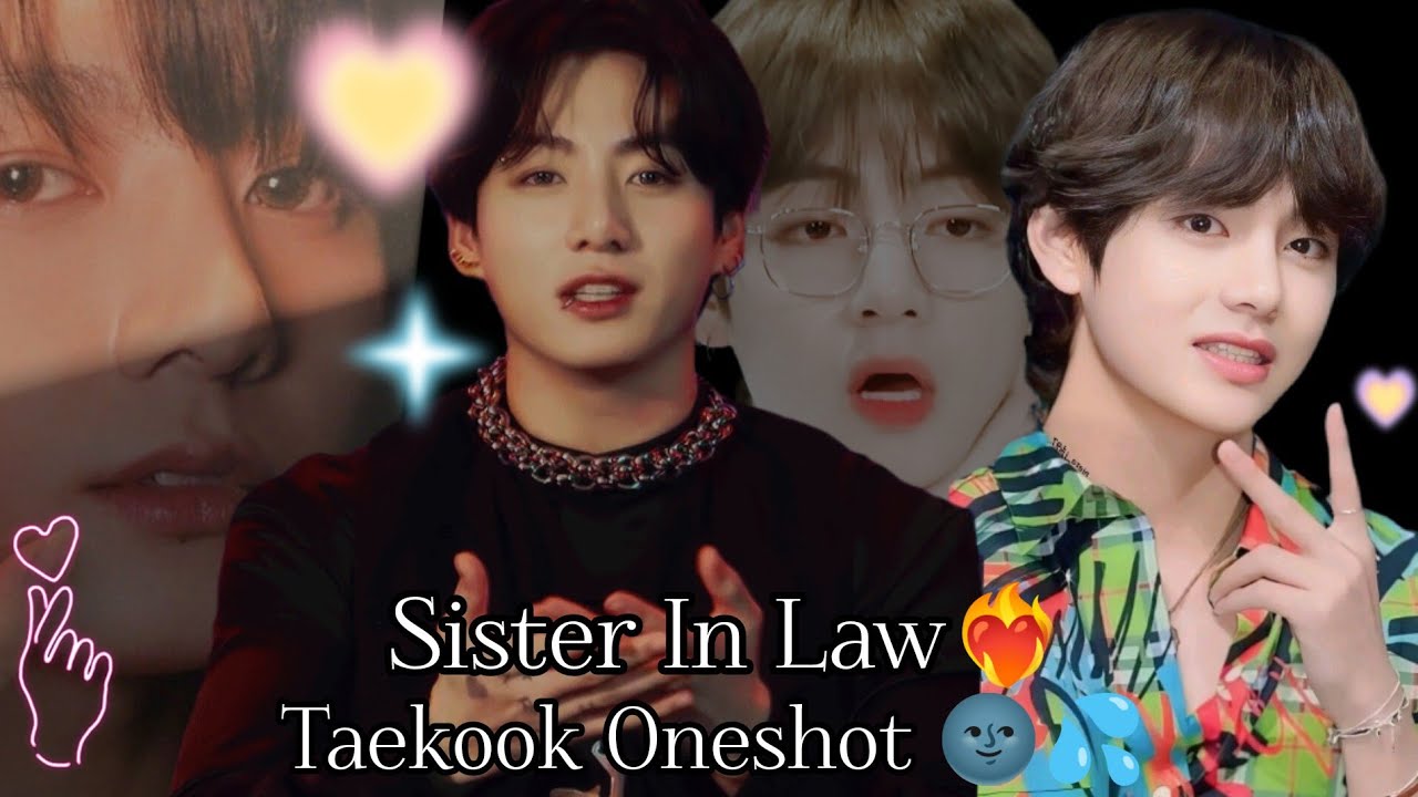 Sister In Law ❤️‍🔥 {Taekook Oneshot 🌚} Jungkook Drunk tae 😶‍🌫️🪄