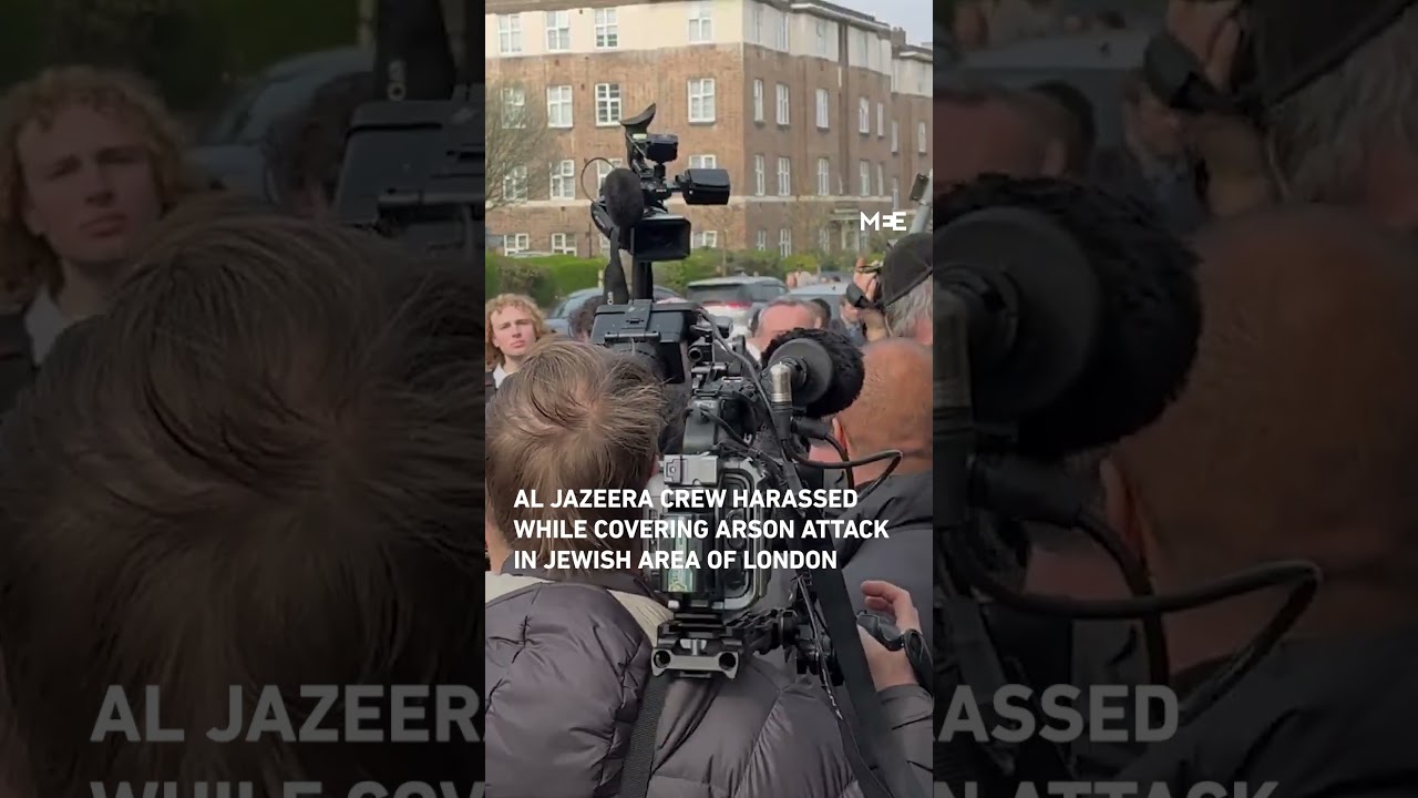 Al Jazeera crew harassed while reporting on north London arson attacks