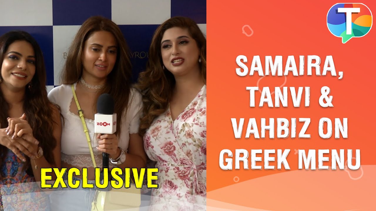 Samaira Rao, Vahbiz Dorabjee, Tanvi Thakkar EXCITED to try Greek menu in the city | Exclusive