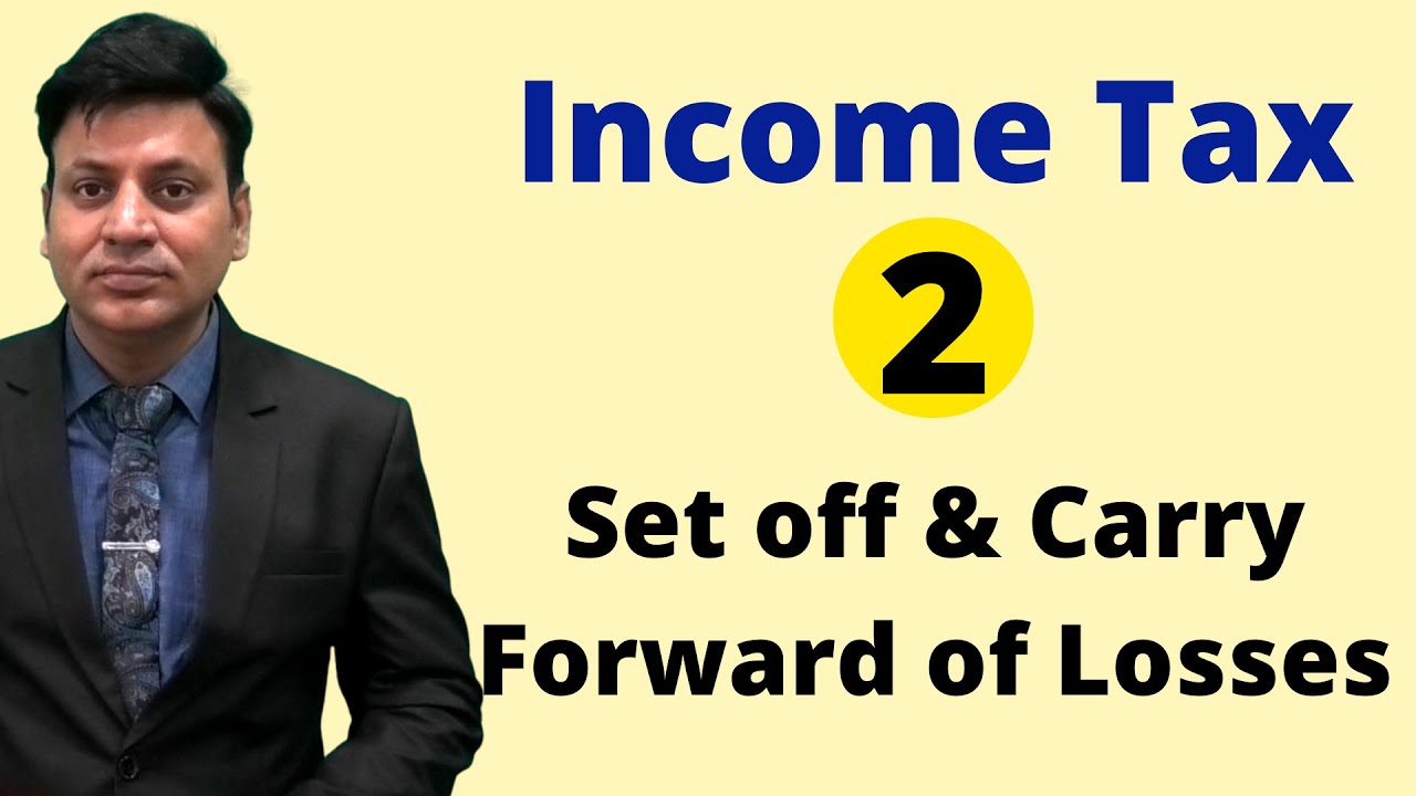 Income Tax: Set Off Carry Forward of Losses: Lecture 2