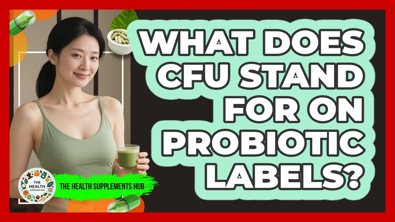 What Does CFU Stand For On Probiotic Labels?