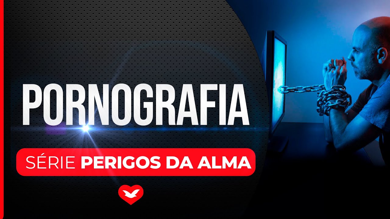 Série PERIGOS DA ALMA - Pornografia EP 4 [4/5]