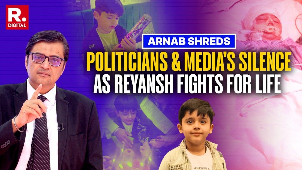 Arnab Shreds Misplaced Priorities Of Netas & Media As 8-Yr-Old Reyansh Fights For Life