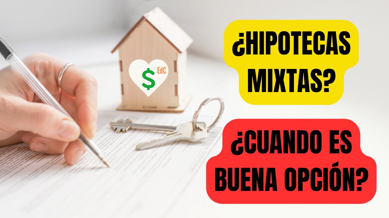 HIPOTECAS MIXTAS ¿ES BUENA OPCIÓN? - MI OPINIÓN