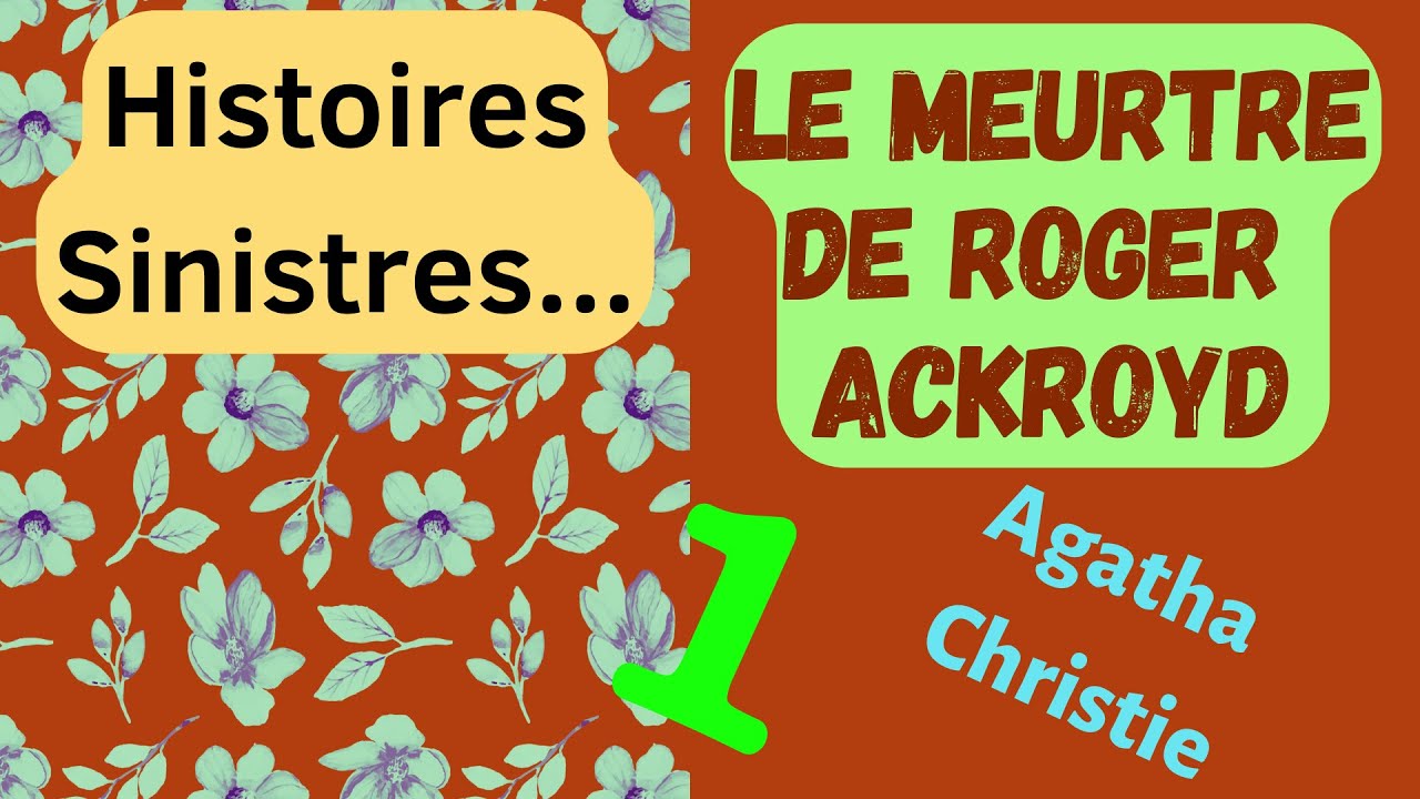 Le Meurtre de Roger Ackroyd - Partie 1 - Agatha Christie - Roman Policier - Suspense.