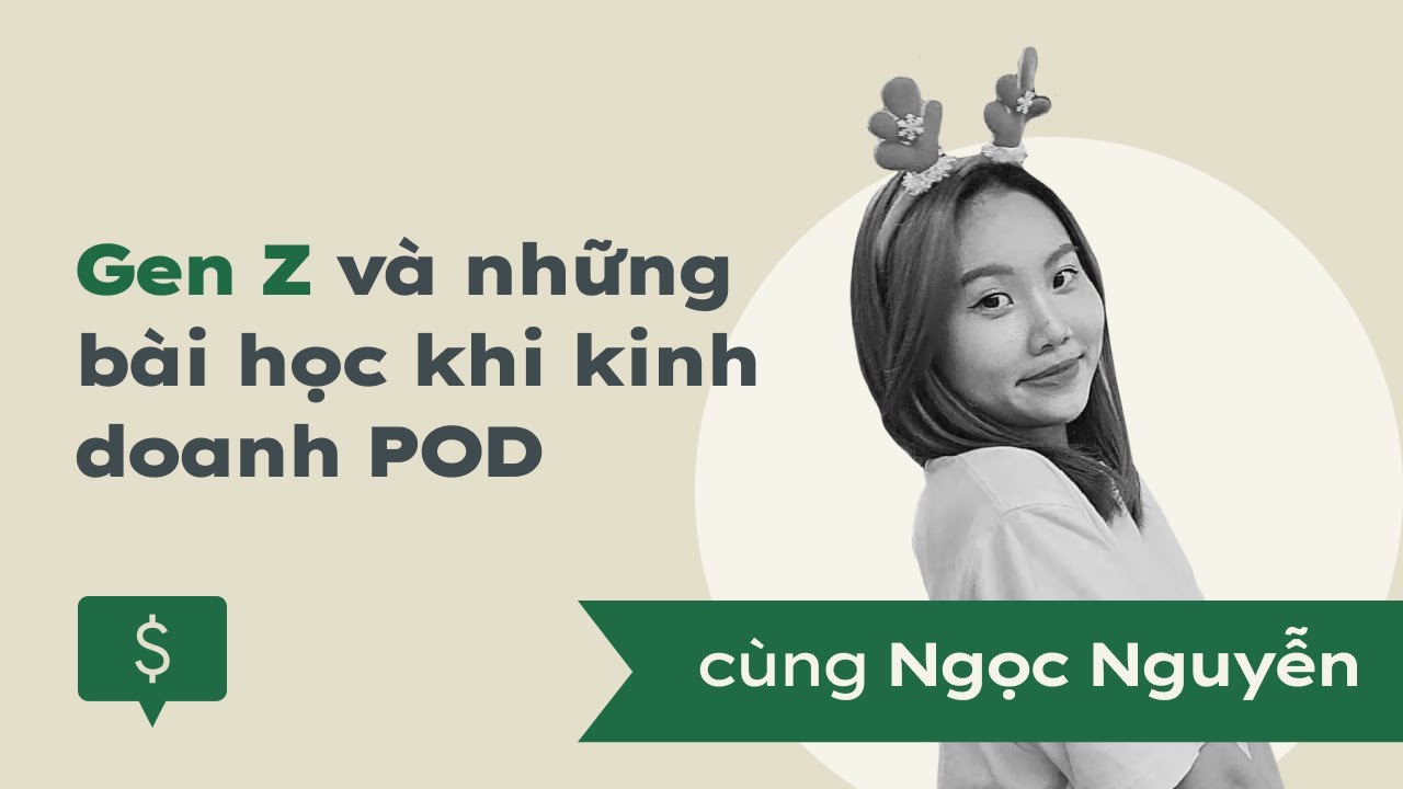 Tập 5 | Chuyện POD | Gen Z v&agrave; những b&agrave;i học khi kinh doanh POD