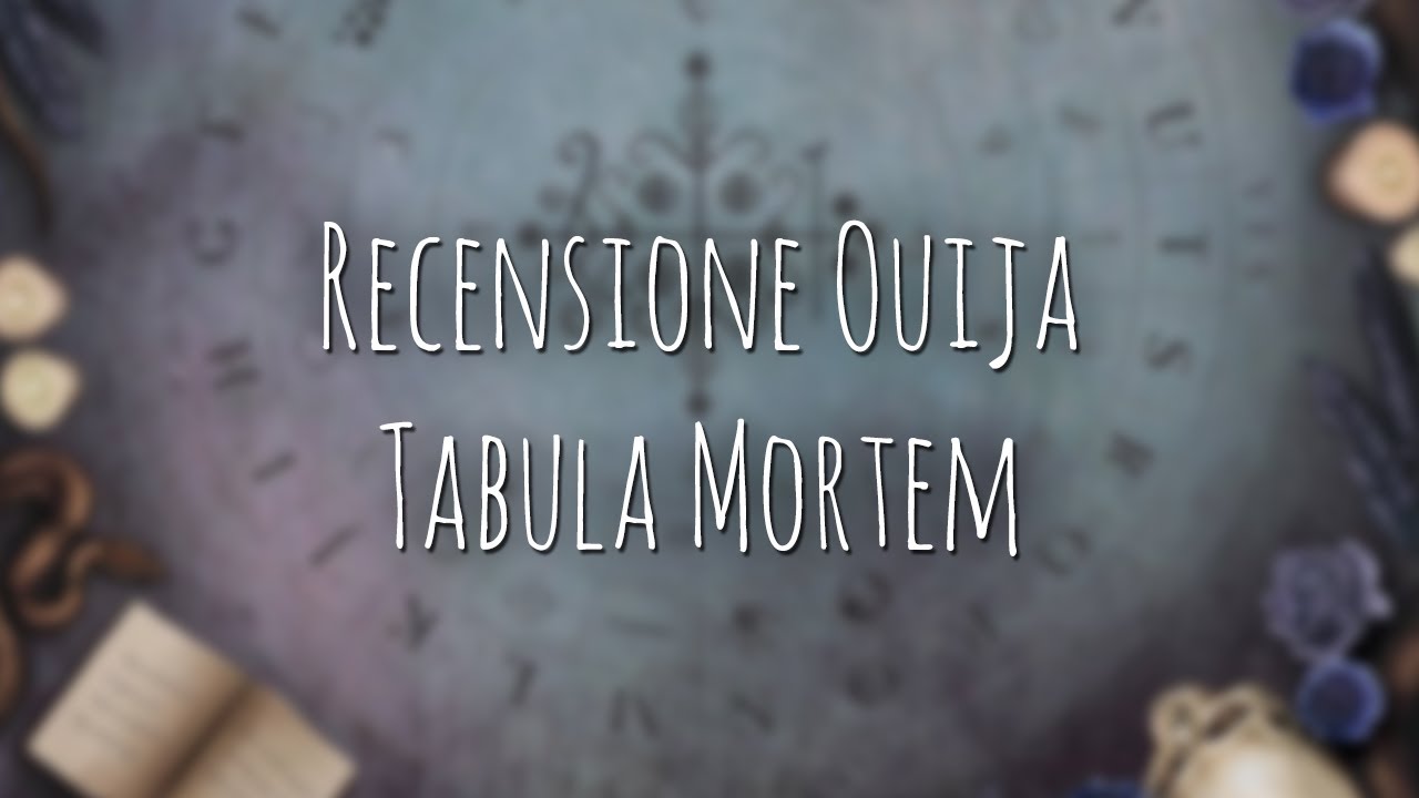 578. Recensione Ouija: Tabula Mortem
