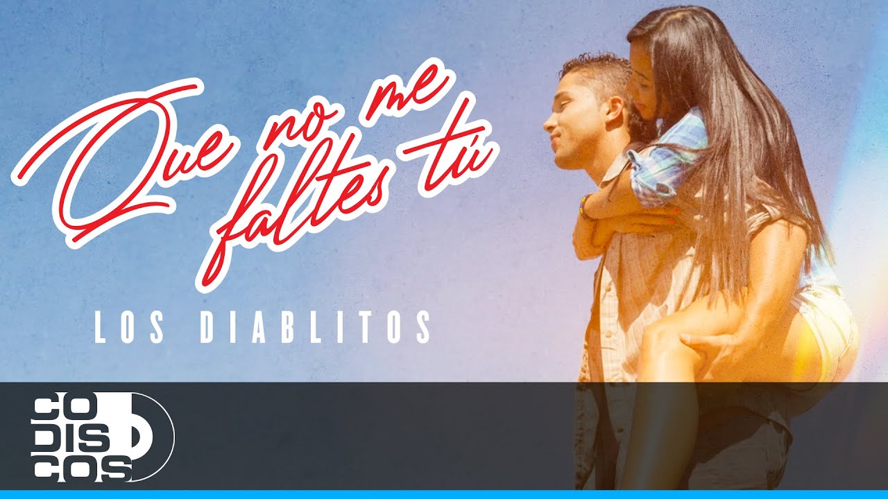 Que No Me Faltes Tú, Los Diablitos - Video