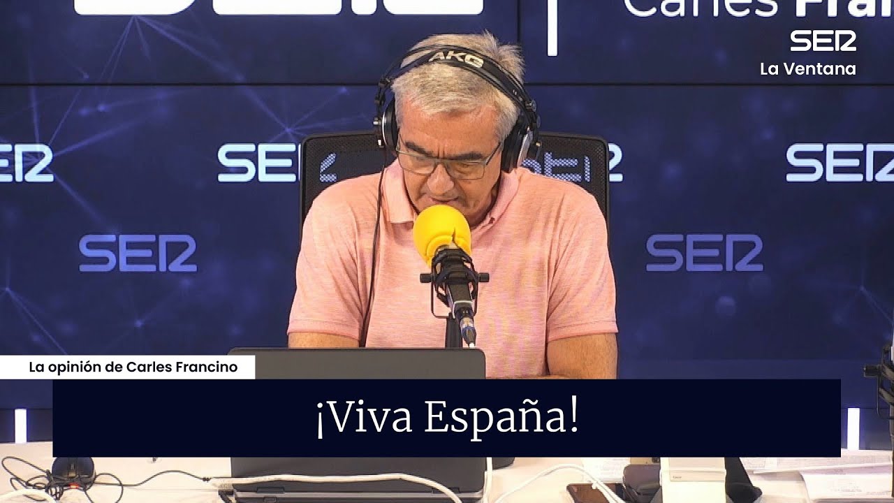 La opini&oacute;n de Carles Francino | &iexcl;Viva Espa&ntilde;a!
