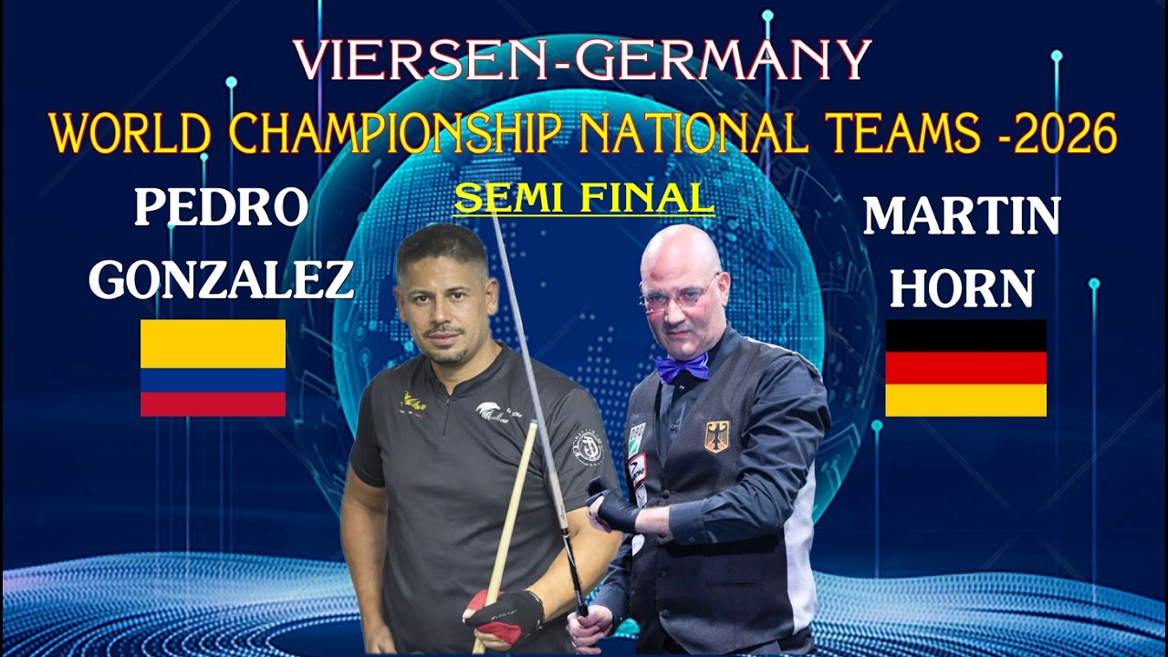 SEMI FINAL- BÁN KẾT - PEDRO GONZALEZ vs MARTIN HORN - WORLD CHAMPIONSHIP NATIONAL TEAMS -2026