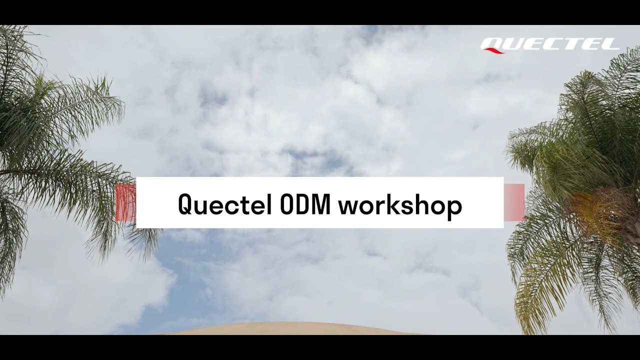 Quectel ODM workshop Anaheim, CA - Customer testimonials