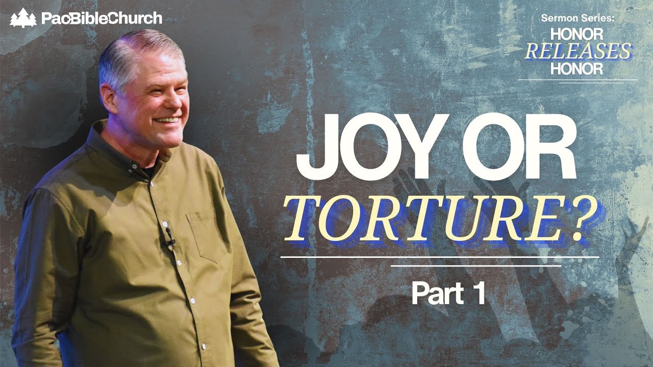 Joy or Torture? - Part 1 | Honor Releases Honor | Pastor Vern Frank | PacBible.org