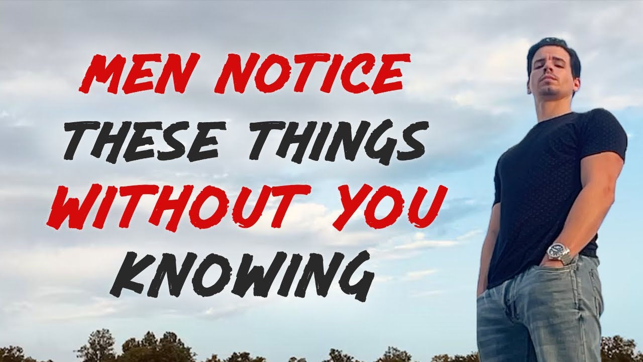 7 Things Women Have No Idea Men Notice About Them