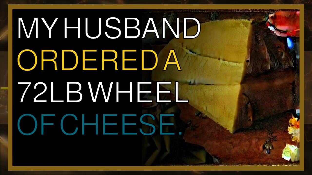 Reddit Healthy Food My husband ordered a 72LB wheel of cheese ?