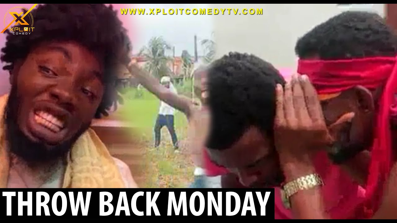 THROW BACK MONDAY(XPLOIT COMEDY)