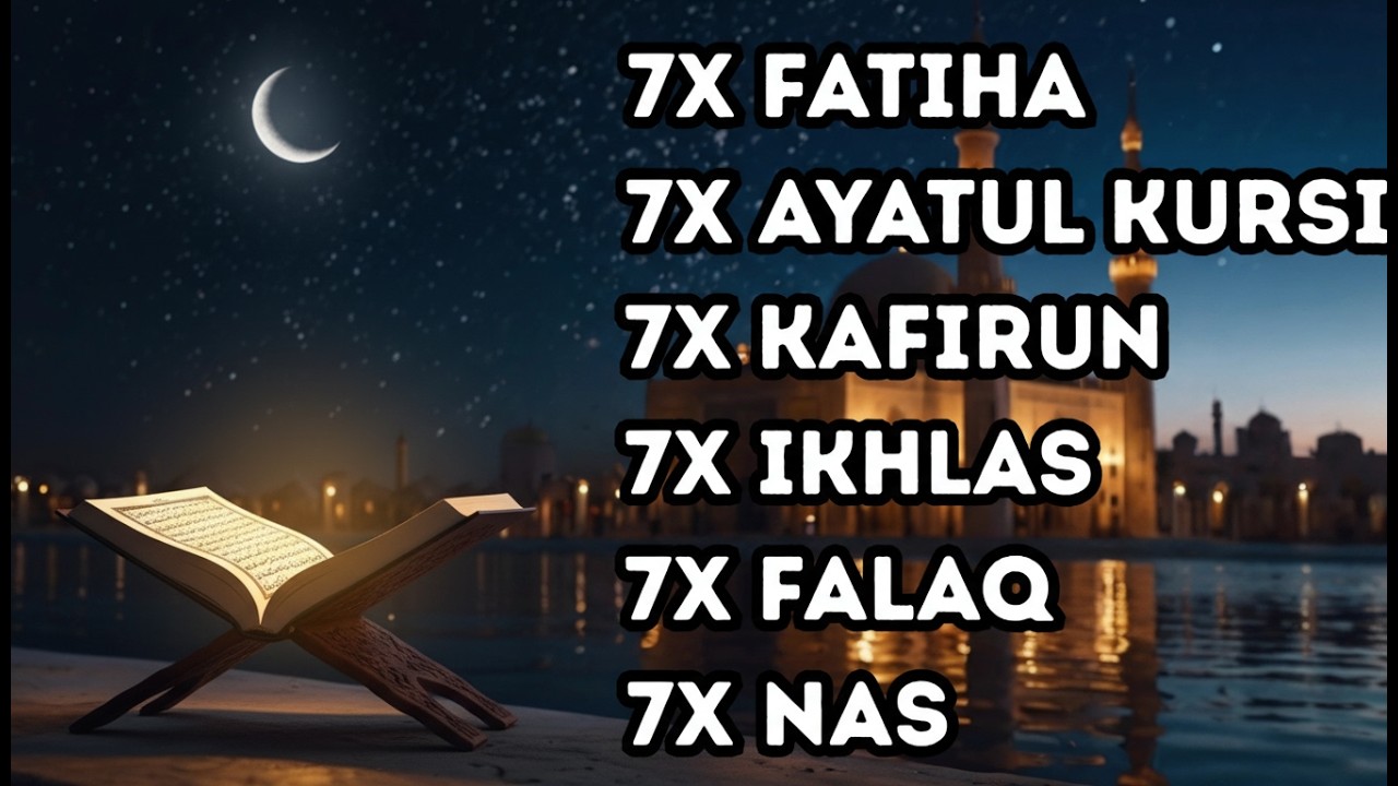 FATIHA 7X AYATUL KURSI 7X KAFIRUN 7X IKHLAS 7X FALAQ 7X NAS