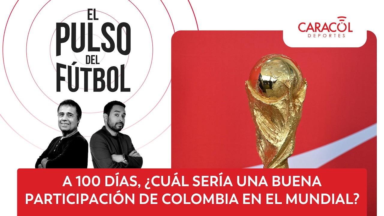 🔴 El Pulso del Fútbol EN VIVO: A 100 días ¿Cuál sería una buena participación de Colombia?