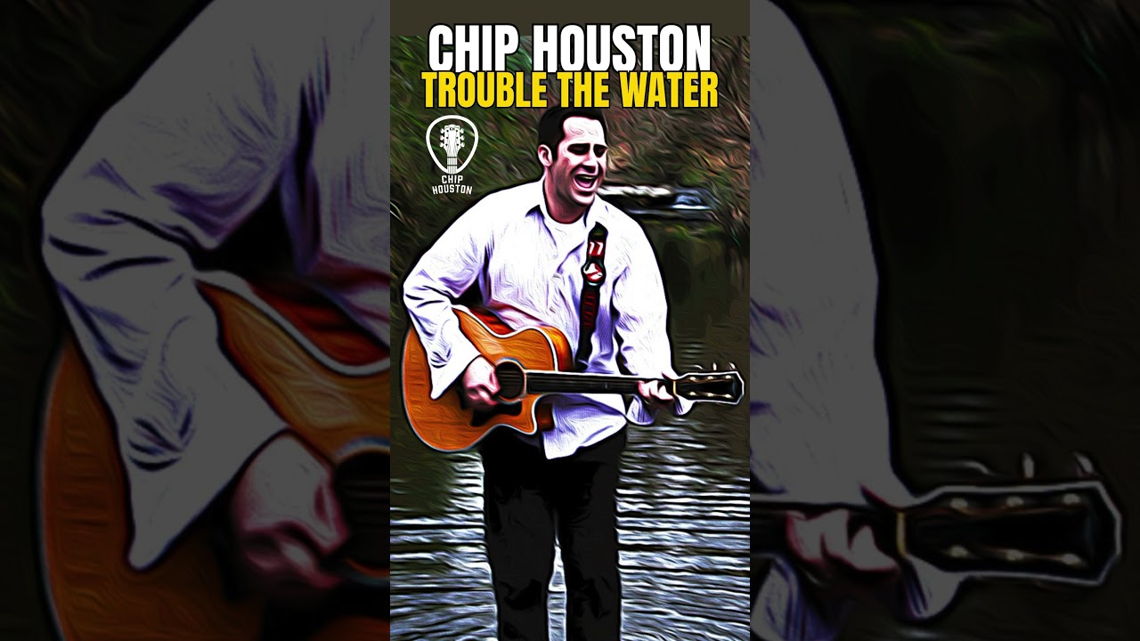 TROUBLE THE WATER | CHIP HOUSTON 