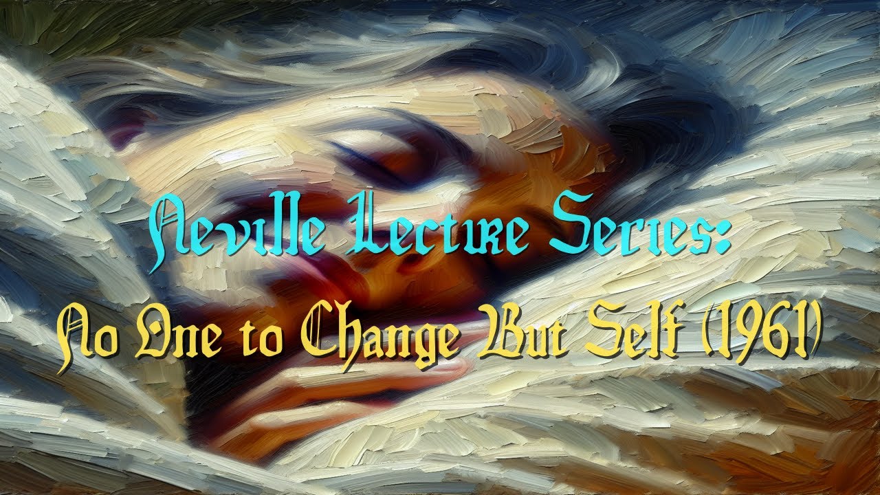 Neville Lecture Series: No One to Change But Self (1961)
