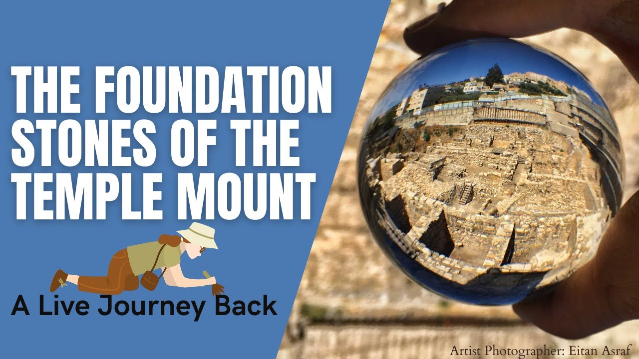 The Foundation Stones of the Temple Mount - A Live Journey Back