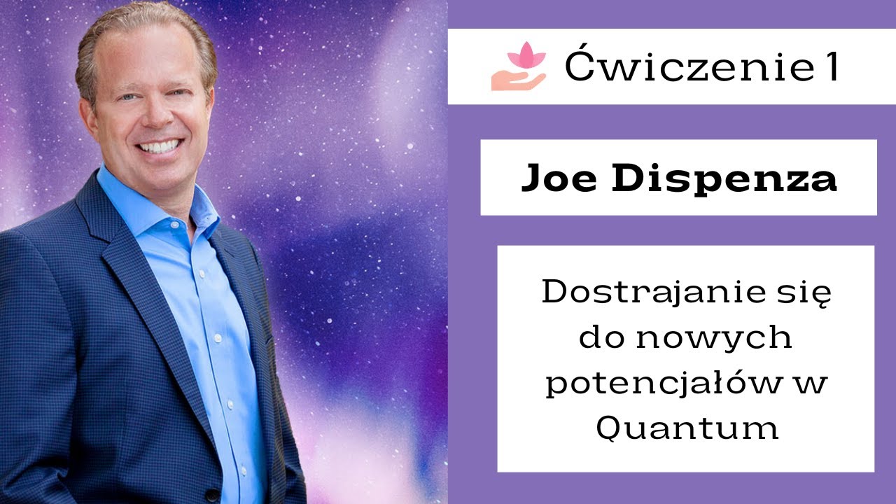 Joe Dispenza - dostrajanie się do nowych potencjał&oacute;w w Quantum ćwiczenie