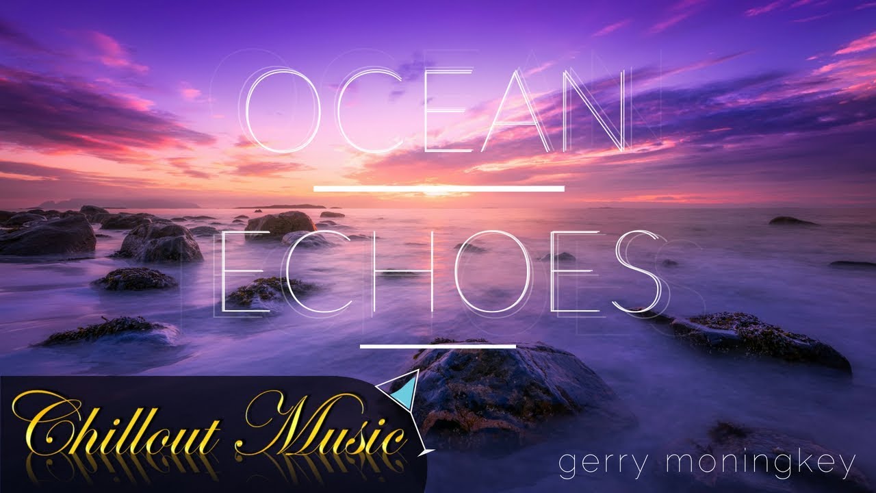 Ocean Echoes - Relaxing Chillout Lounge Music | Gerry Moningkey