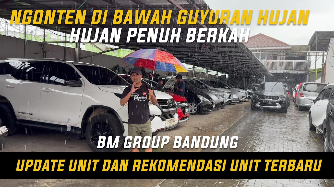NGONTEN DI BAWAH GUYURAN HUJAN UPDATE MOBIL DAN REKOMENDASI UNIT TERBARU BM GROUP BANDUNG