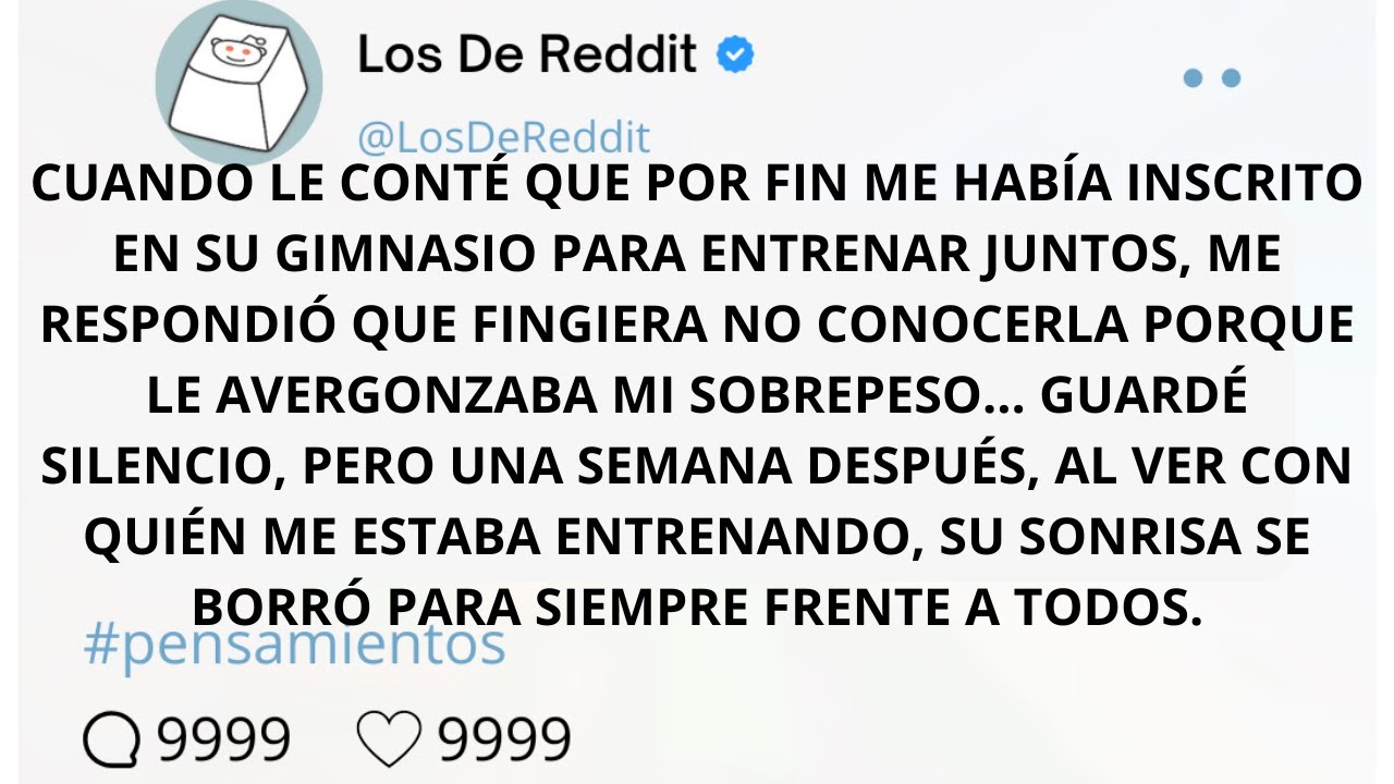 CUANDO LE CONTÉ QUE POR FIN ME HABÍA INSCRITO EN SU GIMNASIO PARA ENTRENAR JUNTOS, ME RESPONDIÓ QUE