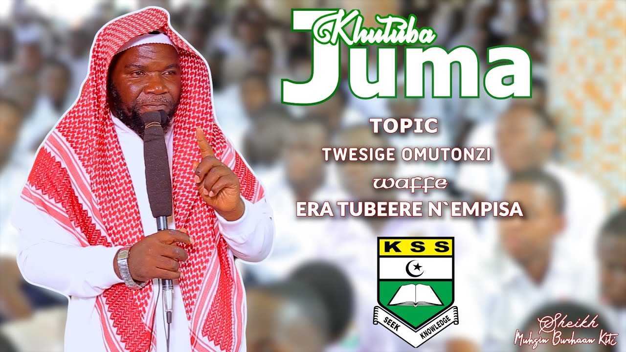 2024 TWESIGE OMUTONZI WAFFE  JUMA KIBULI SS   SHK MUYHSIN BURHAAN KITI