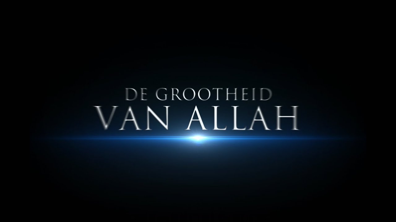 De Grootheid Van Allah | HD