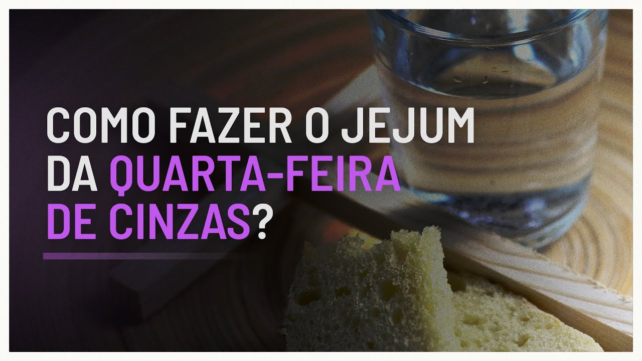 Como fazer o jejum da Quarta-feira de Cinzas?