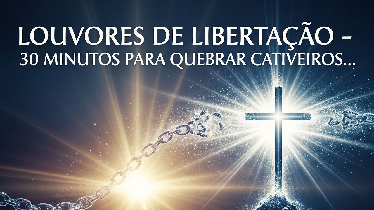 ✝️ Louvores de Liberta&ccedil;&atilde;o &ndash; 30 Minutos para Quebrar Cativeiros | Louvor Prof&eacute;tico e Pentecostal