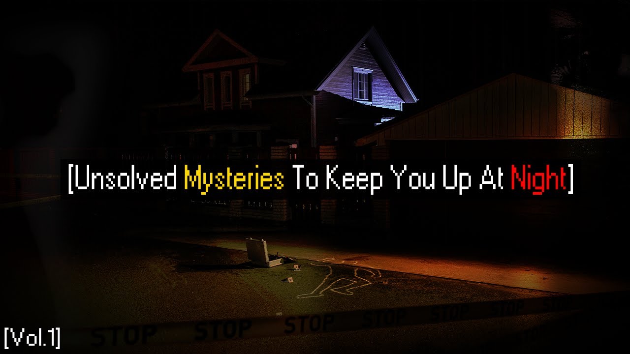 Unsolved Mysteries to Keep You Up at Night [Vol.1]