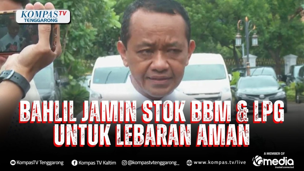 Bahlil Jamin Stok BBM dan LPG Aman hingga Lebaran, Pastikan Harga Tak Ada Kenaikan | KOMPAS SAHUR
